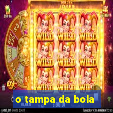 o tampa da bola